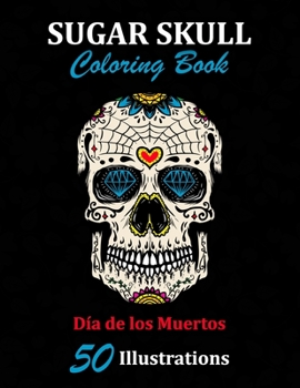 Paperback Sugar Skull Coloring Book: D?a de los Muertos: 50 Illustrations Day of the Dead Art & Craft Activity for Women, Adult, Teen - Marker Safe - Fun G Book