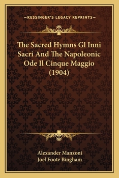 Paperback The Sacred Hymns Gl Inni Sacri And The Napoleonic Ode Il Cinque Maggio (1904) Book