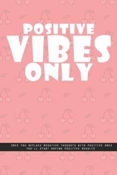 Paperback PINK CHERRY Notebook: Positive vibes only. Once you replace negative thoughts with positive ones you'll start having positive results., crea Book