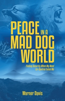 Paperback Peace in a Mad Dog World: Finding Security When My Need for Control Failed Me Book