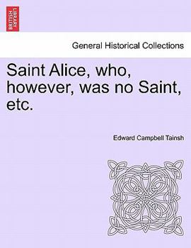 Paperback Saint Alice, Who, However, Was No Saint, Etc. Book