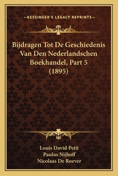 Paperback Bijdragen Tot De Geschiedenis Van Den Nederlandschen Boekhandel, Part 5 (1895) [Dutch] Book