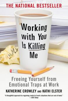 Paperback Working with You Is Killing Me: Freeing Yourself from Emotional Traps at Work Book