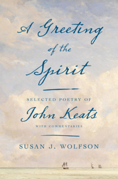 Hardcover A Greeting of the Spirit: Selected Poetry of John Keats with Commentaries Book