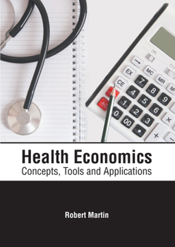 Hardcover Health Economics: Concepts, Tools and Applications Book