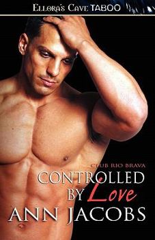Controlled By Love - Book  of the Club Rio Brava #.5