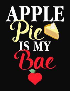 Paperback Apple Pie Is My Bae: College Ruled Composition Notebook Book