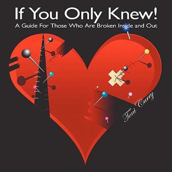 Paperback If You Only Knew!: A Guide for Those Who Are Broken Inside and Out Book