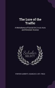 Hardcover The Lure of the Traffic: A Melodrama of Social Evil, in six Acts and Nineteen Scenes Book