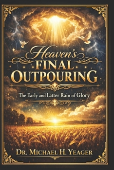 Paperback Heaven's Final Outpouring: The Early and Latter Rain of Glory Book