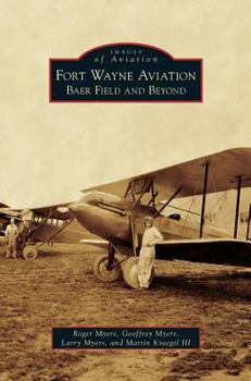 Hardcover Fort Wayne Aviation: Baer Field and Beyond Book