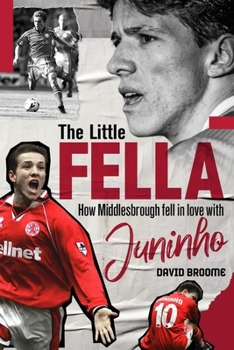 Hardcover The Little Fella: How Middlesbrough Fell in Love with Juninho Book