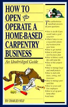 Paperback How to Open and Operate a Home-Based Carpentry Business: An Unabridged Guide (Home Based Business) Book