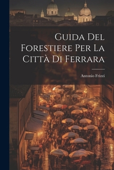 Paperback Guida Del Forestiere Per La Città Di Ferrara [Italian] Book