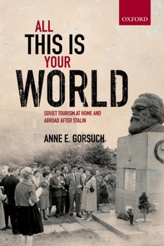 Paperback All This Is Your World: Soviet Tourism at Home and Abroad After Stalin Book