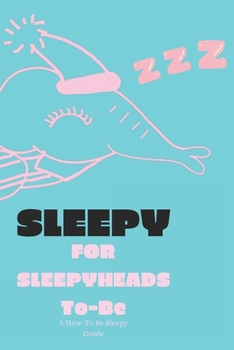 SLEEPY: 50 Sleepy Phrases To Lullaby You To ZZZ: For All Sleepyheads-To-Be, A ZZZ Words Lullaby Guide To A Good Night's Sleep