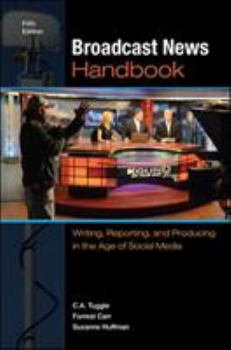 Spiral-bound Broadcast News Handbook: Writing, Reporting, and Producing in the Age of Social Media Book