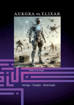 Paperback A.U.R.O.R.A. vs. E.L.I.X.A.R. Intriga - Traição - Destruição: Uma nova trilogia em uma classe própria [Portuguese] Book