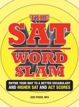 Paperback The SAT Word Slam: Rhyme Your Way to a Better Vocabulary and a Higher SAT and ACT Scores Book