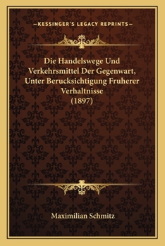 Paperback Die Handelswege Und Verkehrsmittel Der Gegenwart, Unter Berucksichtigung Fruherer Verhaltnisse (1897) [German] Book