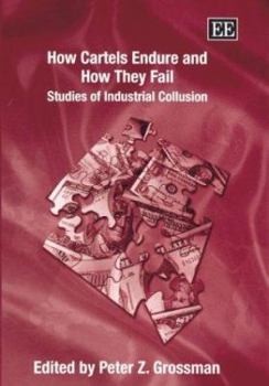Hardcover How Cartels Endure and How They Fail: Studies of Industrial Collusion Book