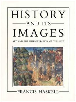 Paperback History and Its Images: Art and the Interpretation of the Past Book