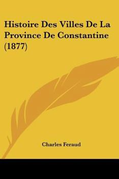 Paperback Histoire Des Villes De La Province De Constantine (1877) [French] Book