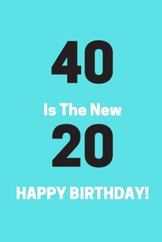 Paperback 40 Is The New 20 HAPPY BIRTHDAY: Funny 50th Birthday Gag Notebook to Write In (blue) Book