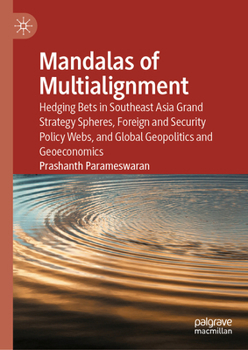 Hardcover Mandalas of Multialignment: Hedging Bets in Southeast Asia Grand Strategy Spheres and Global Foreign and Security Policy Web Weaving Book