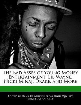 Paperback The Bad Asses of Young Money Entertainment: Lil Wayne, Nicki Minaj, Drake, and More Book