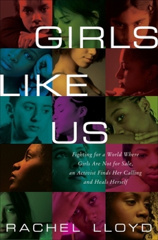 Hardcover Girls Like Us: Fighting for a World Where Girls Are Not for Sale, an Activist Finds Her Calling and Heals Herself Book