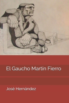 El Gaucho Martín Fierro (Spanish Edition)
