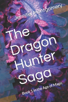Paperback The Dragon Hunter Saga: Book 1 in the Age of Magic Book