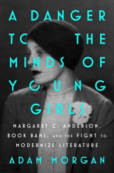 Hardcover A Danger to the Minds of Young Girls: Margaret C. Anderson, Book Bans, and the Fight to Modernize Literature Book