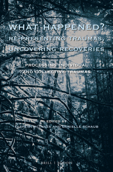 Paperback What Happened? Re-Presenting Traumas, Uncovering Recoveries: Processing Individual and Collective Trauma Book