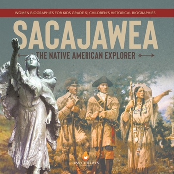 Paperback Sacajawea: The Native American Explorer Women Biographies for Kids Grade 5 Children's Historical Biographies Book