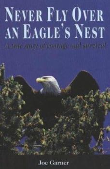 Paperback Never Fly Over an Eagle's Nest: A True Story of Courage and Survival Book