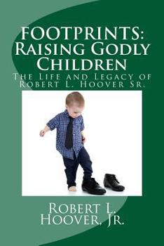 Paperback Footprints: Raising Godly Children: The Life and Legacy of Robert L. Hoover Sr. Book