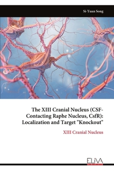 Paperback The XIII Cranial Nucleus (CSF-Contacting Raphe Nucleus, CsfR): Localization and Target "Knockout" Book