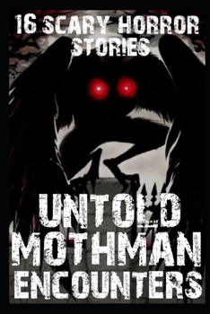 Paperback 16 UNTOLD Scary Mothman Encounters: True Cryptid Sighting Short Horror Stories Book