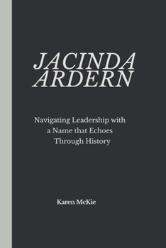 Paperback Jacinda Ardern: Navigating Leadership with a Name that Echoes Through History Book