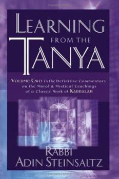 Hardcover Learning from the Tanya: Volume Two in the Definitive Commentary on the Moral and Mystical Teachings of a Classic Work of Kabbalah Book