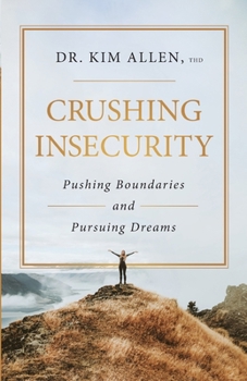 Paperback Crushing Insecurity: Pushing Boundaries and Pursuing Dreams Book