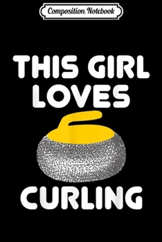 Composition Notebook: This Girl Loves Curling Awesome Sport League Match  Journal/Notebook Blank Lined Ruled 6x9 100 Pages