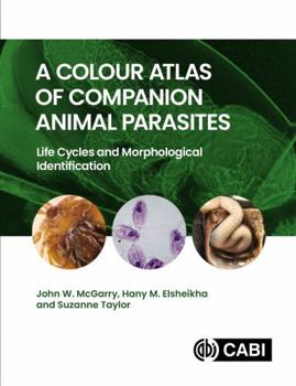 Hardcover A Colour Atlas of Companion Animal Parasites: Life Cycles and Morphological Identification Book