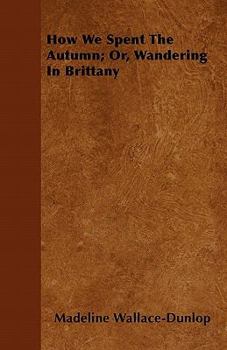 Paperback How We Spent The Autumn; Or, Wandering In Brittany Book