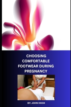 Paperback Choosing Comfortable Footwear During Pregnancy: Qualities Maternity Footwear for Pregnant Mothers [Large Print] Book
