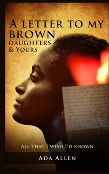 Paperback A Letter To My Brown Daughters & Yours: All That I Wish I'd Known Book