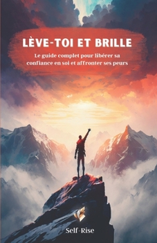 Paperback Lève-toi et brille: Le guide complet pour libérer sa confiance en soi et affronter ses peurs [French] Book