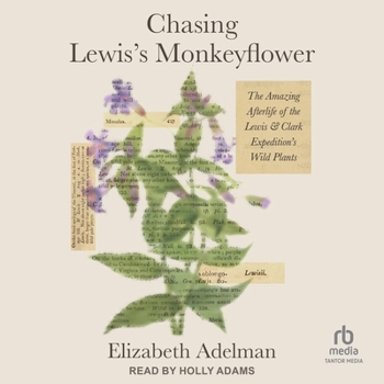 Chasing Lewis's Monkeyflower: The Amazing Afterlife of the Lewis and Clark Expedition's Wild Plants
